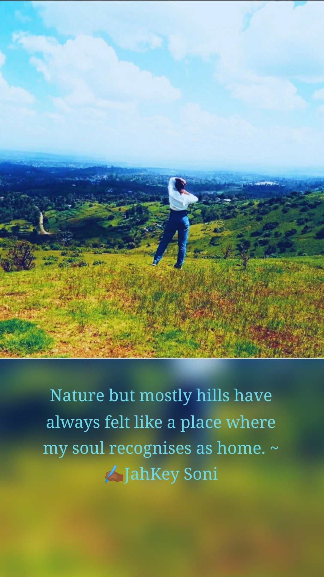 Nature but mostly hills have always felt like a place where my soul recognises as home. ~ ✍🏾JahKey Soni